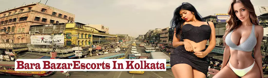 Bara Bazar Escorts Service In Kolkata